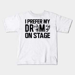 Theatre - I prefer my drama on stage Kids T-Shirt